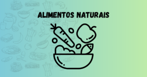 Alimentos Naturais: Como Fazer Melhores Escolhas