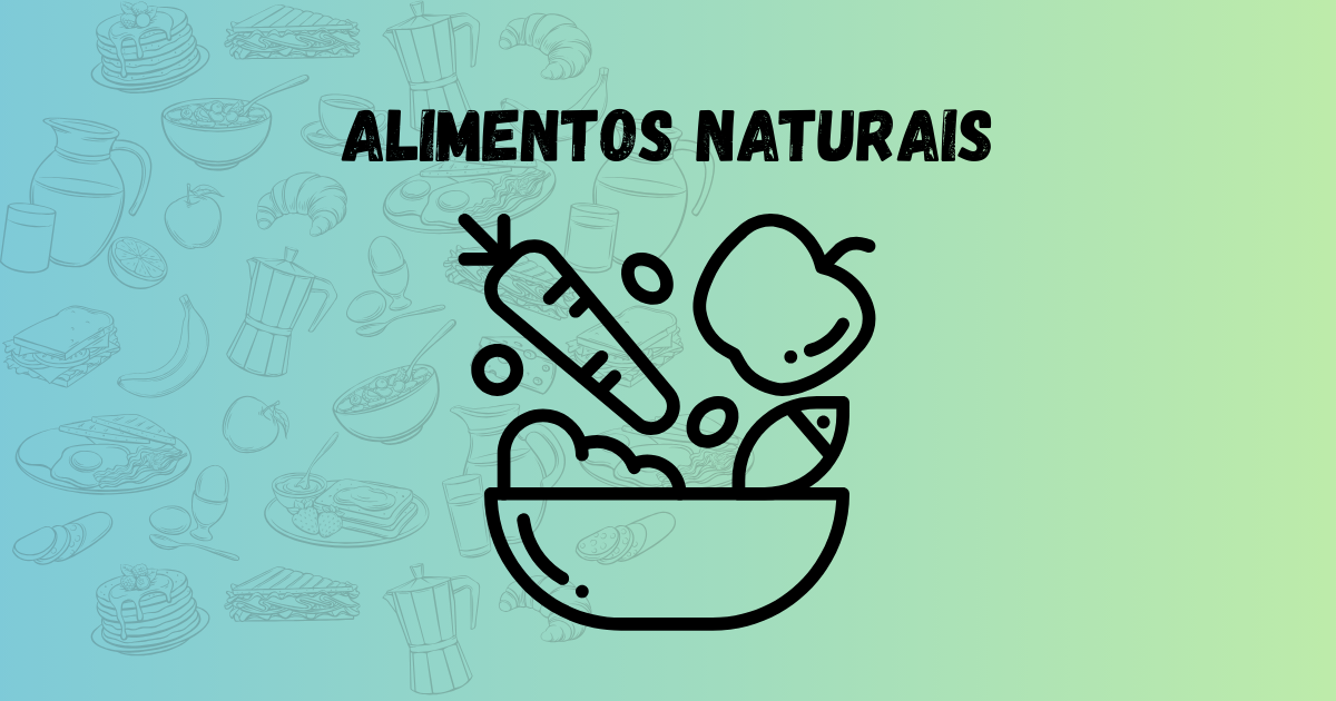 Alimentos Naturais: Como Fazer Melhores Escolhas